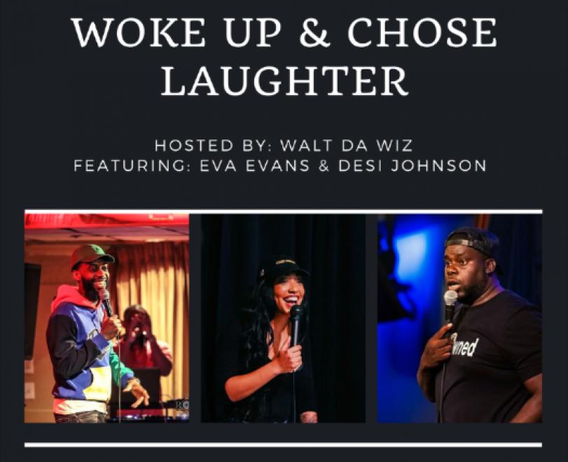 Walt Made Me Laugh Presents, Woke Up And Chose Laughter Comedy Show , Eva Evans, Walt Da Wiz, Desi Johnson