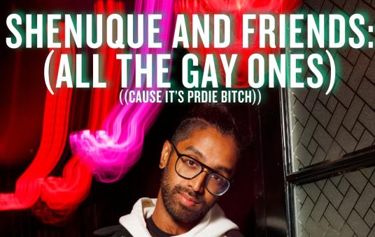Shenuque and Friends: All the Gay Ones (cause it's pride bitch) — event thumbnail